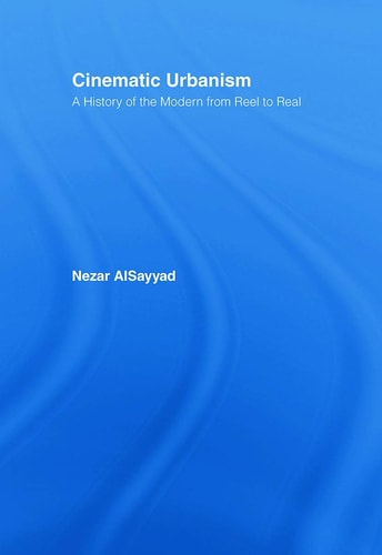 Cinematic Urbanism A History of the Modern from Reel to Real