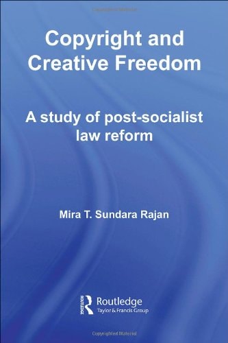 Copyright and Creative Freedom A Study of Post-socialist Law Reform