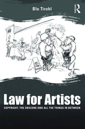 Law for Artists Copyright, the Obscene and All the Things in Between