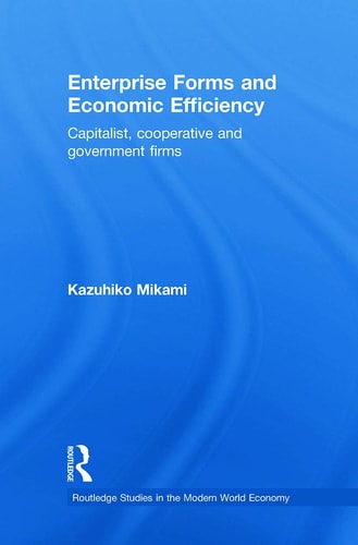 Enterprise Forms and Economic Efficiency Capitalist, Cooperative and Government Firms