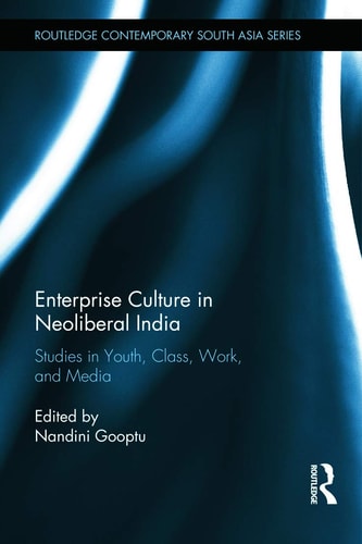 Enterprise Culture in Neoliberal India Studies in Youth, Class, Work and Media