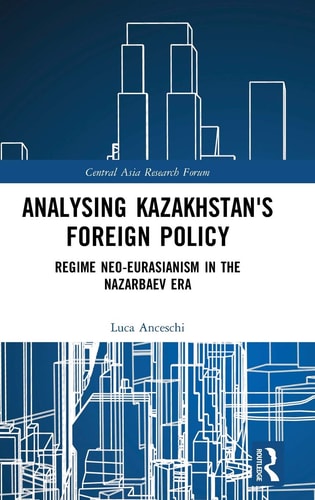 Analysing Kazakhstan's Foreign Policy Regime Neo-Eurasianism in the Nazarbaev Era