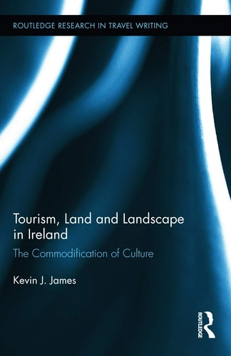 Tourism, Land, and Landscape in Ireland The Commodification of Culture