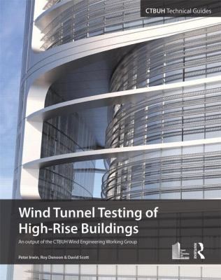 Wind Tunnel Testing of High-Rise Buildings: An Output of the CTBUH Wind Engineering Working Group