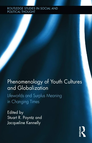Phenomenology of Youth Cultures and Globalization Lifeworlds and Surplus Meaning in Changing Times