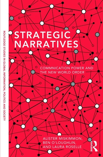 Strategic Narratives Communication Power and the New World Order