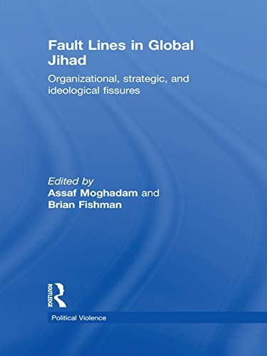 Fault Lines in Global Jihad Organizational, Strategic, and Ideological Fissures