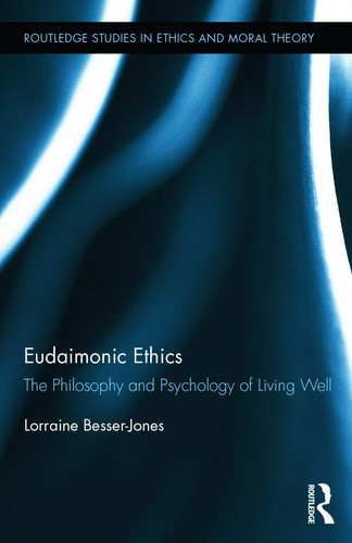 Eudaimonic Ethics The Philosophy and Psychology of Living Well