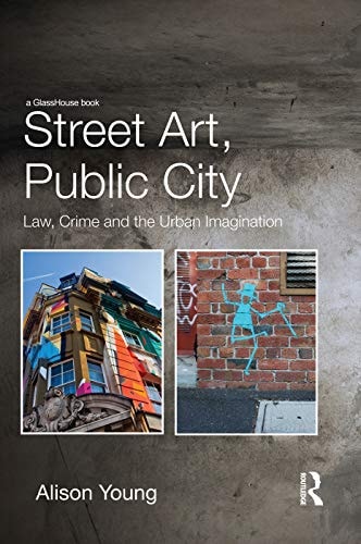 Street Art, Public City Law, Crime and the Urban Imagination