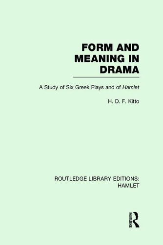 Form and Meaning in Drama A Study of Six Greek Plays and of Hamlet