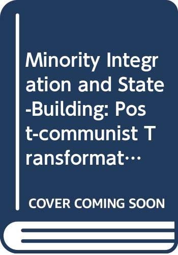 Minority Integration and State-Building Post-Communist Transformations