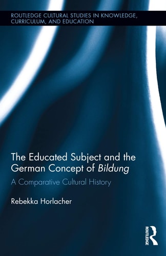 The Educated Subject and the German Concept of Bildung A Comparative Cultural History
