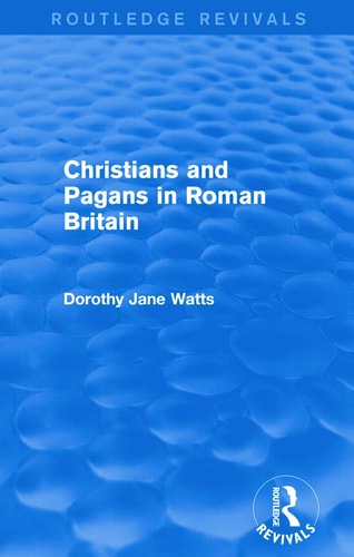 Christians and Pagans in Roman Britain (Routledge Revivals)