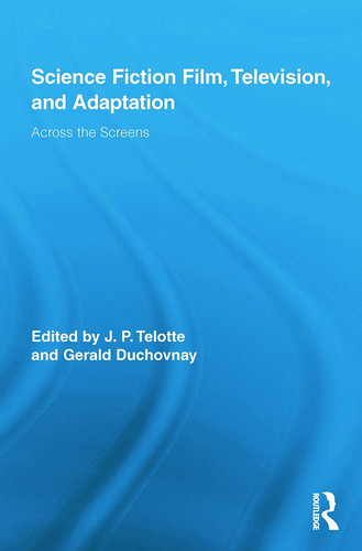 Science Fiction Film, Television, and Adaptation Across the Screens