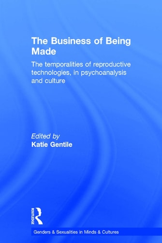 The Business of Being Made The Temporalities of Reproductive Technologies, in Psychoanalysis and Culture