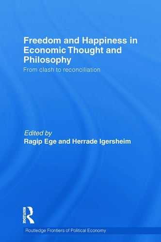 Freedom and Happiness in Economic Thought and Philosophy From Clash to Reconciliation