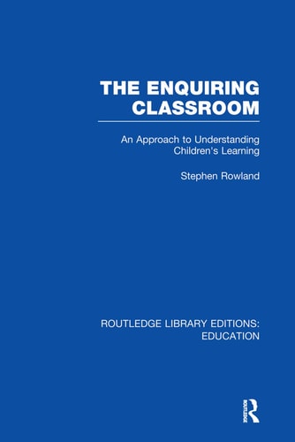 The Enquiring Classroom (RLE Edu O) An Introduction to Children's Learning