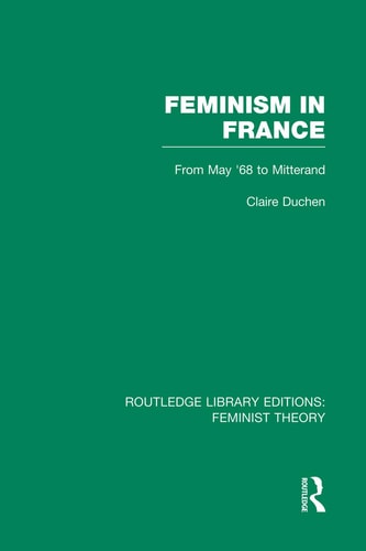 Feminism in France (RLE Feminist Theory) From May '68 to Mitterand