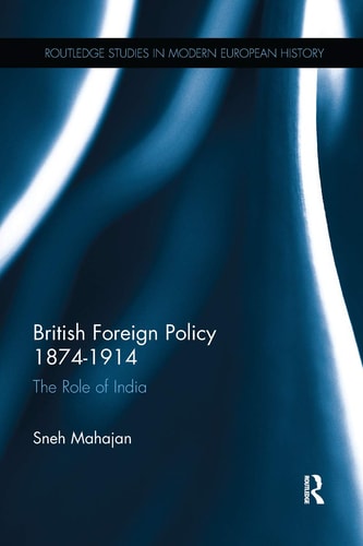 British Foreign Policy 1874-1914 The Role of India