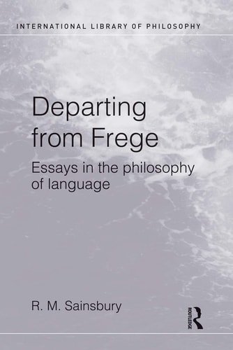 Departing from Frege Essays in the Philosophy of Language