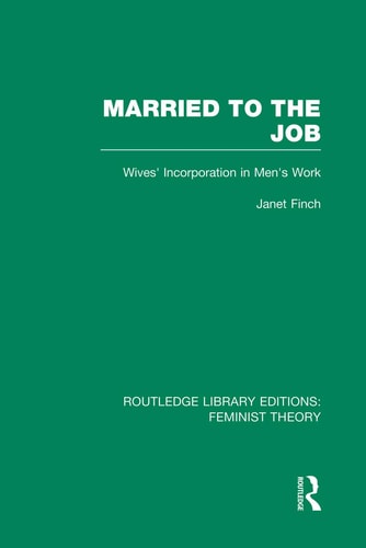 Married to the Job (RLE Feminist Theory) Wives' Incorporation in Men's Work