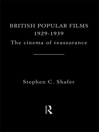 British Popular Films 1929-1939 The Cinema of Reassurance