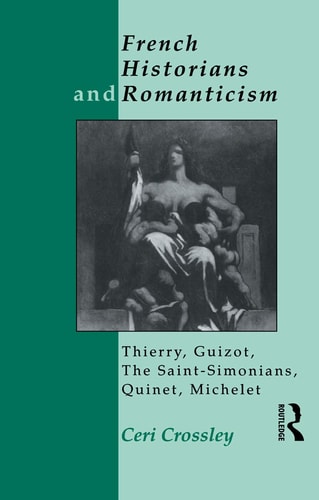 French Historians and Romanticism Thierry, Guizot, the Saint-Simonians, Quinet, Michelet