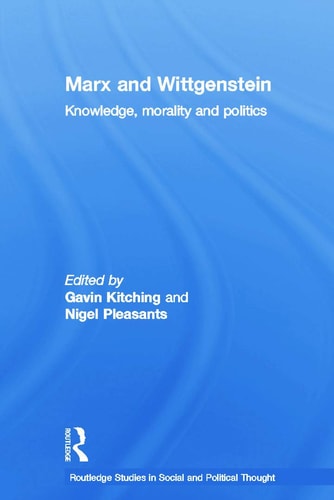 Marx and Wittgenstein Knowledge, Morality and Politics