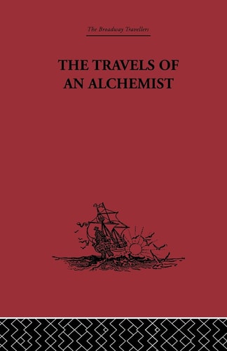 The Travels of an Alchemist The Journey of the Taoist Ch'ang-Ch'un from China to the Hundukush at the Summons of Chingiz Khan