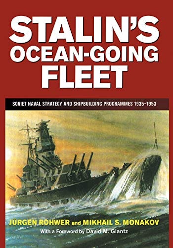 Stalin's Ocean-Going Fleet Soviet Naval Strategy and Shipbuilding Programs, 1935-53