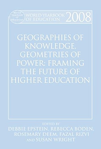 World Yearbook of Education 2008 Geographies of Knowledge, Geometries of Power: Framing the Future of Higher Education