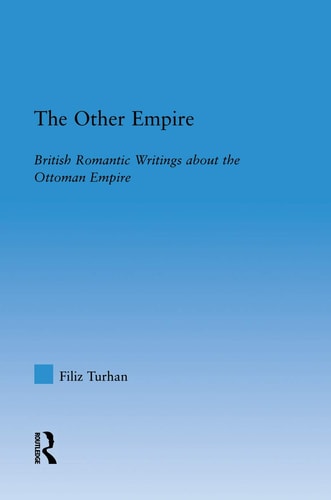 The Other Empire British Romantic Writings about the Ottoman Empire