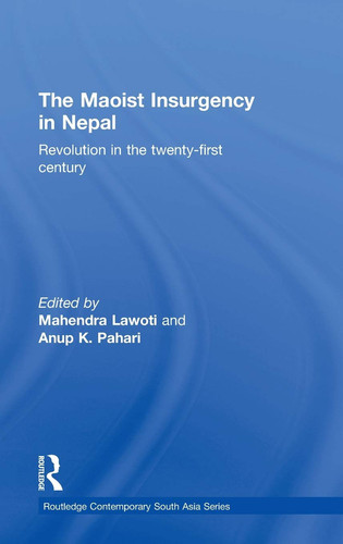The Maoist Insurgency in Nepal Revolution in the Twenty-first Century