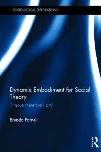 Dynamic Embodiment for Social Theory "I Move Therefore I Am"