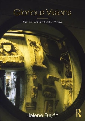 Glorious Visions John Soane's Spectacular Theater