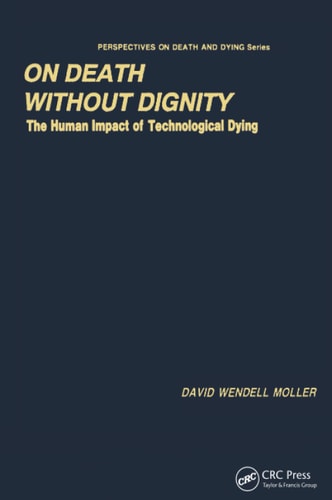 On Death Without Dignity The Human Impact of Technological Dying