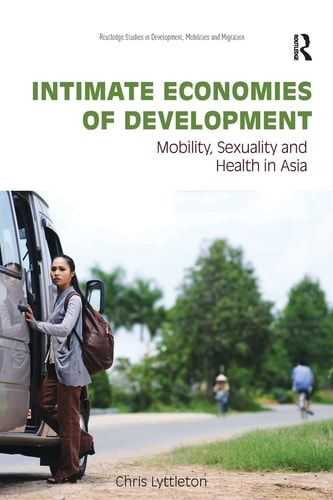 Intimate Economies of Development Mobility, Sexuality and Health in Asia