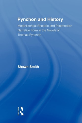 Pynchon and History Metahistorical Rhetoric and Postmodern Narrative Form in the Novels of Thomas Pynchon