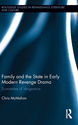 Family and the State in Early Modern Revenge Drama Economies of Vengeance