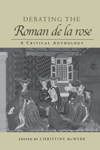 Debating the Roman de la Rose A Critical Anthology
