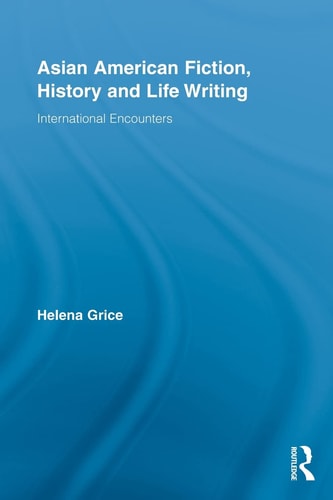 Asian American Fiction, History and Life Writing International Encounters