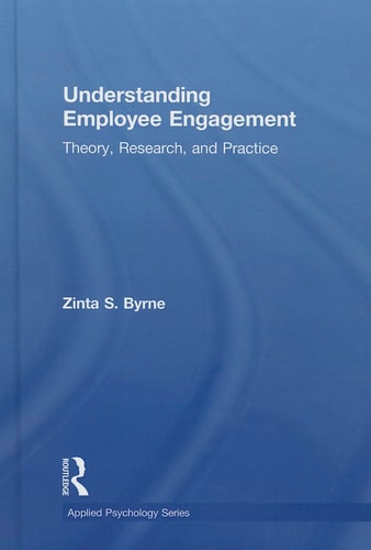 Understanding Employee Engagement Theory, Research, and Practice