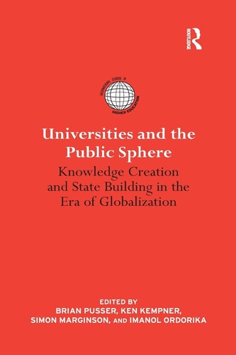 Universities and the Public Sphere Knowledge Creation and State Building in the Era of Globalization
