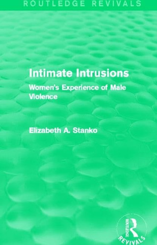 Intimate Intrusions (Routledge Revivals) Women's Experience of Male Violence