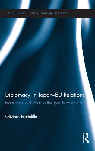Diplomacy in Japan-EU Relations From the Cold War to the Post-bipolar Era