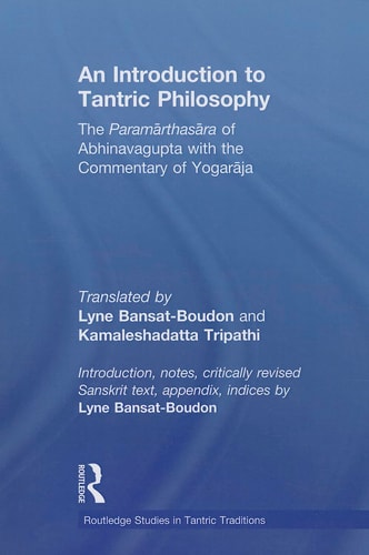 An Introduction to Tantric Philosophy The Paramarthasara of Abhinavagupta with the Commentary of Yogaraja