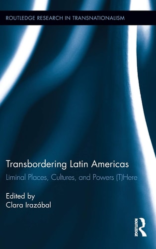 Transbordering Latin Americas Liminal Places, Cultures, and Powers (t)here