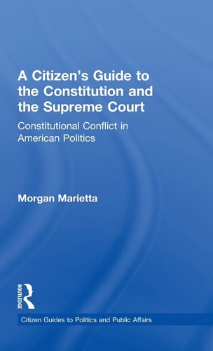 A Citizen's Guide to the Constitution and the Supreme Court Constitutional Conflict in American Politics