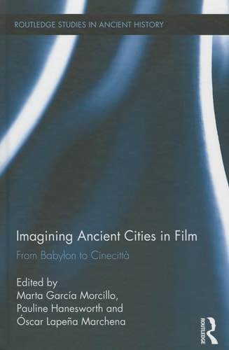Imagining Ancient Cities in Film From Babylon to Cinecittà