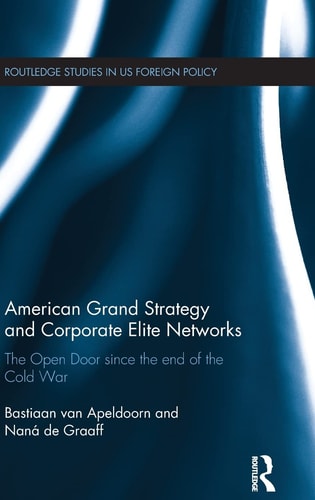 American Grand Strategy and Corporate Elite Networks The Open Door Since the End of the Cold War